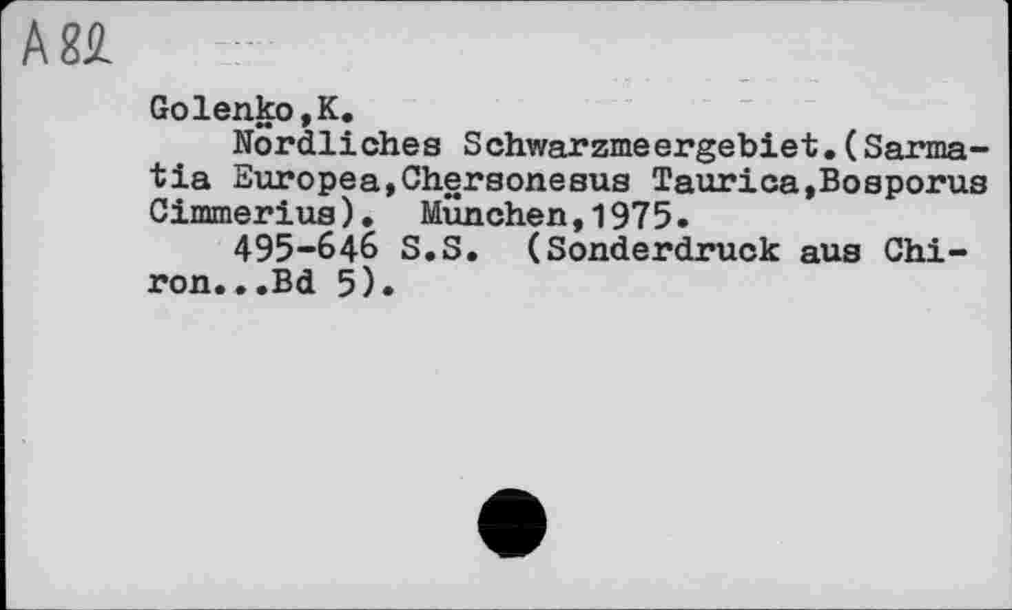 ﻿Agi
Golenko,К.
Nördliches Schwarzmeergebiet.(Sarma-tia Suropea,Chersonesus Taurica,Bosporus Cimmerius). München,1975.
495-646 S.S. (Sonderdruck aus Chiron...Bd 5).